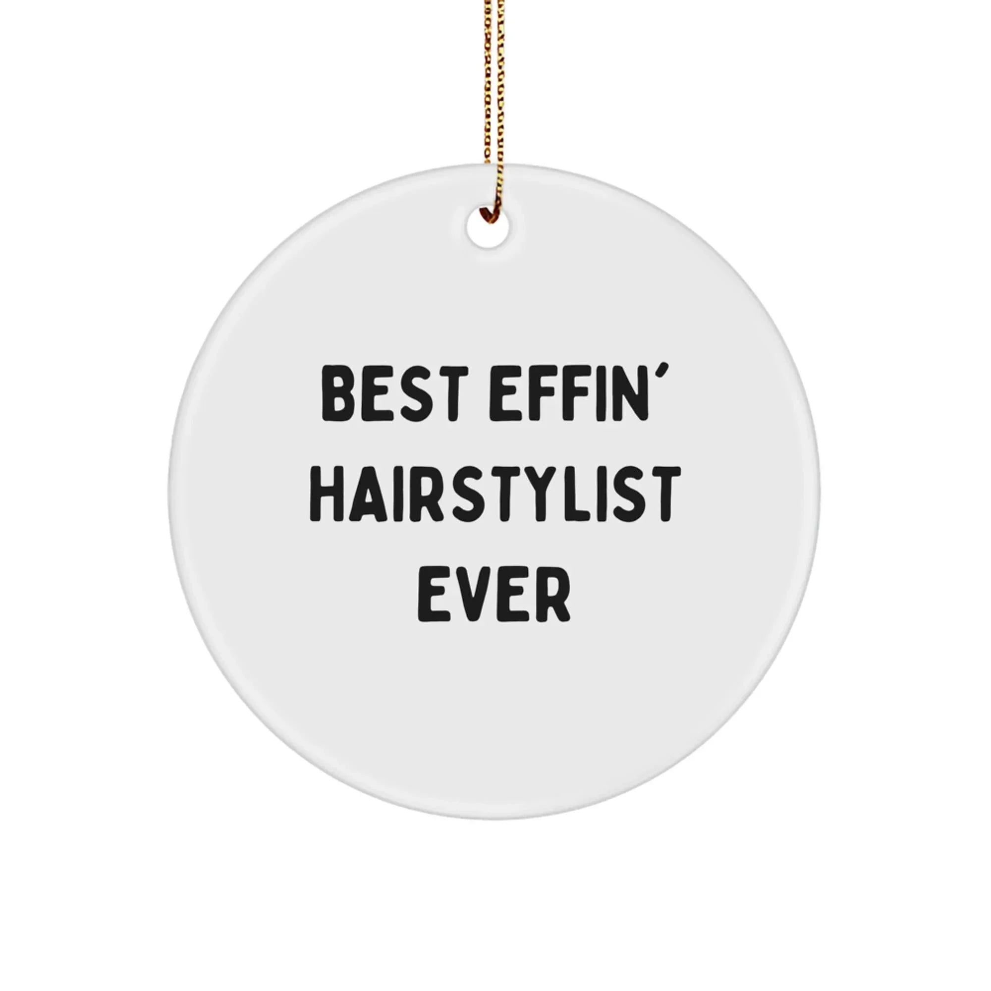 Hairstylist Gifts from Friends - Funny Circle Ornament for Hairstylist Men and Women - Best Effin' Hairstylist Ever