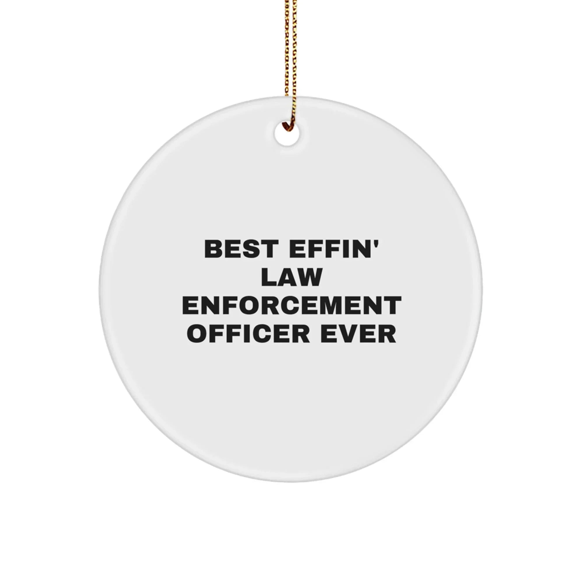 Funny Law Enforcement Officer Gifts from Men, Unique Circle Ornament for Law Enforcement Officer, Christmas Unique Gifts, Best Effin' Law Enforcement Officer Ever