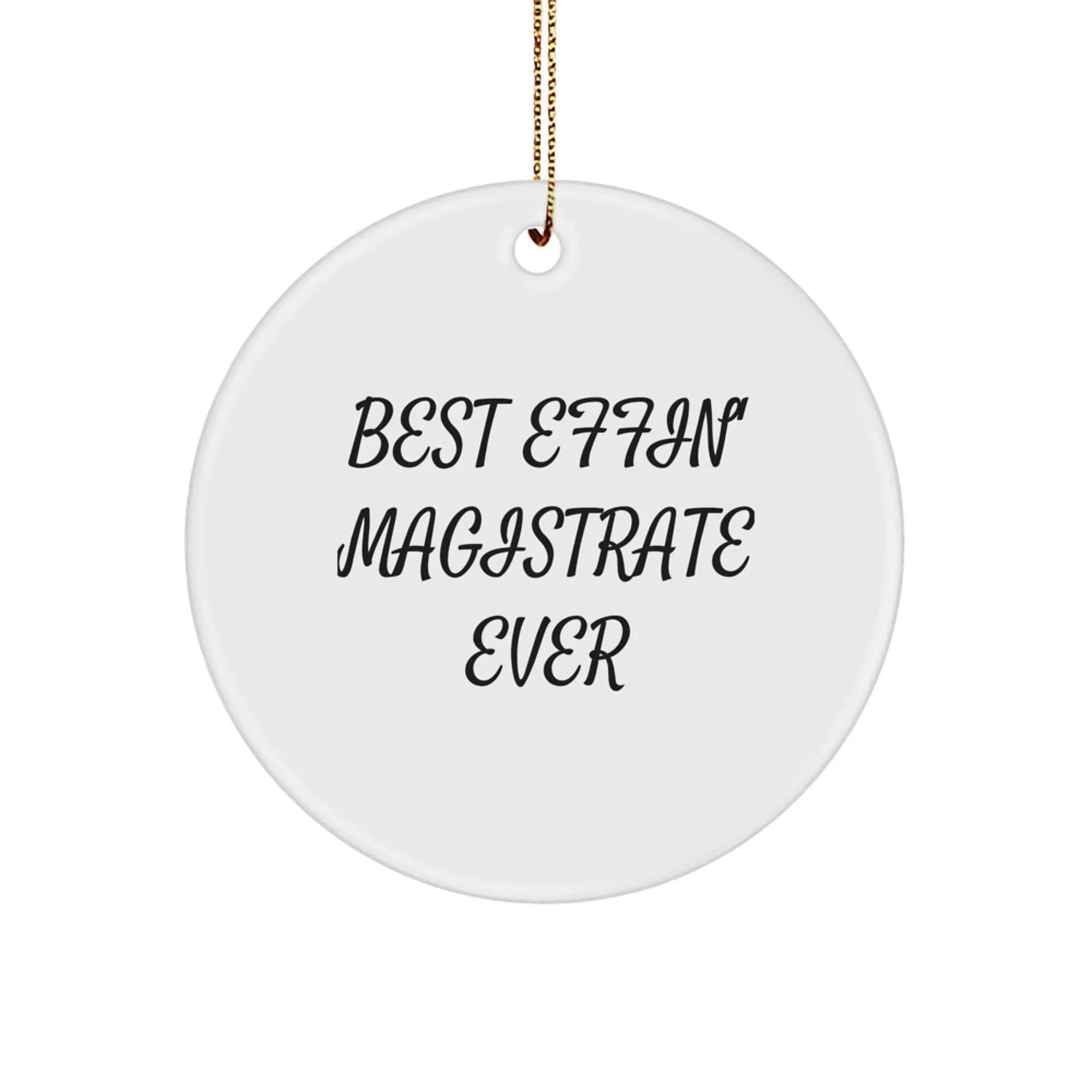 Funny Magistrate Gifts for Men - Best Effin' Magistrate Ever Circle Ornament, White, Christmas Unique Gifts from Friends or Family