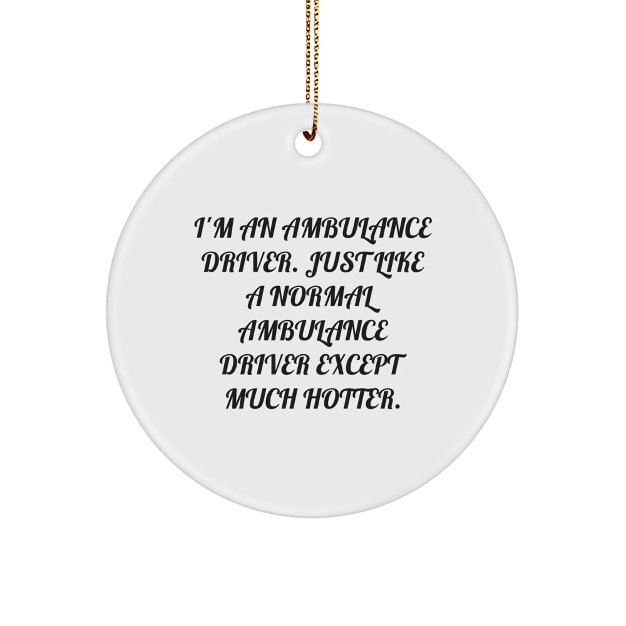 Funny Ambulance Driver Gifts, Ambulance Driver Christmas Ornaments, Ambulance Driver Circle Ornament, Quotes for Ambulance Driver, Ambulance Driver Men Gifts - Image 1