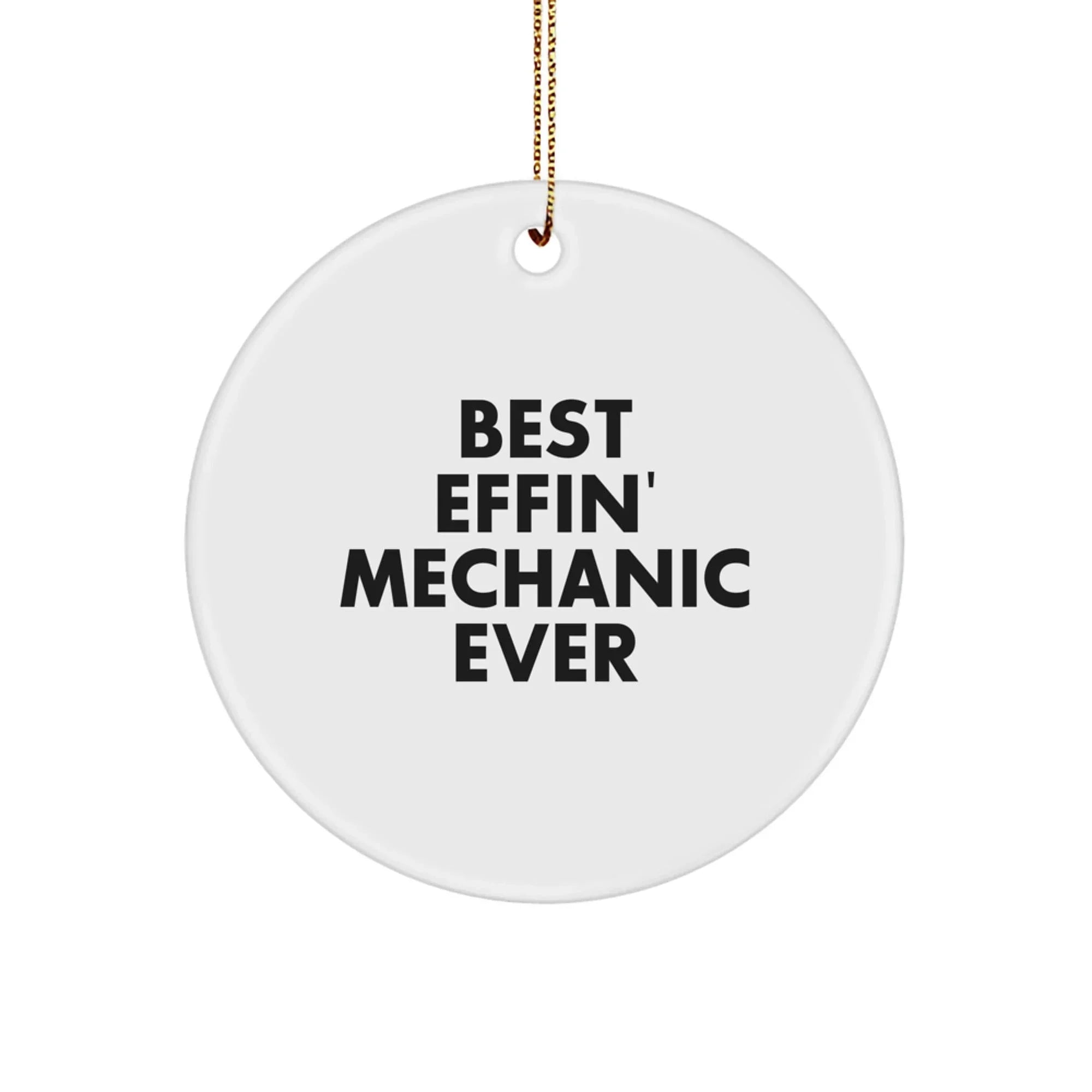 Funny Mechanic Gifts for Friends Christmas Circle Ornament, 'Best Effin' Mechanic Ever', White Circle Shaped Decorations for Men, Women, Family, Family Unique Gifts