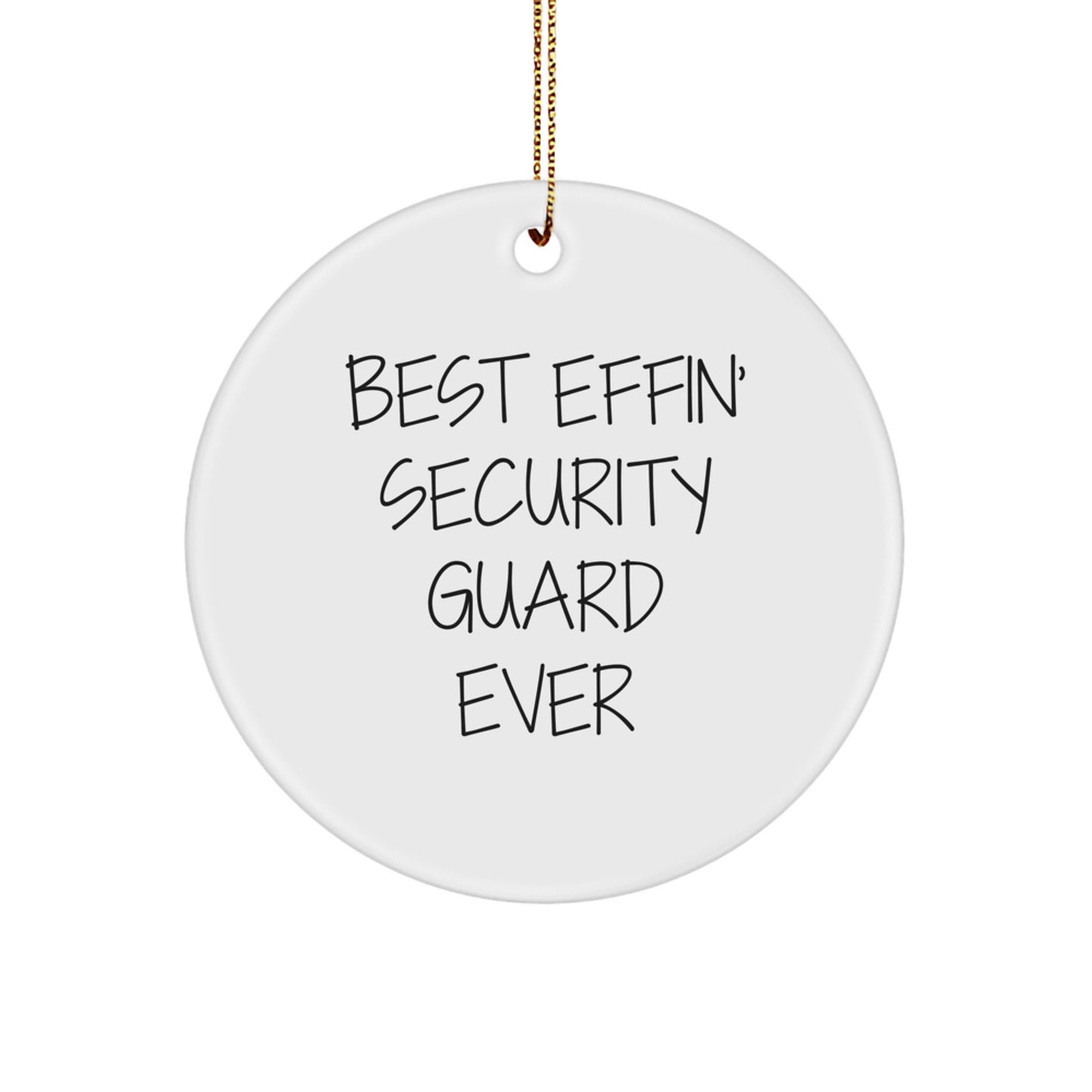Funny Security Guard Gifts, Circle Ornament, 'Best Effin' Security Guard Ever', Christmas Unique Gifts from Friends, for Security Guard - Image 1