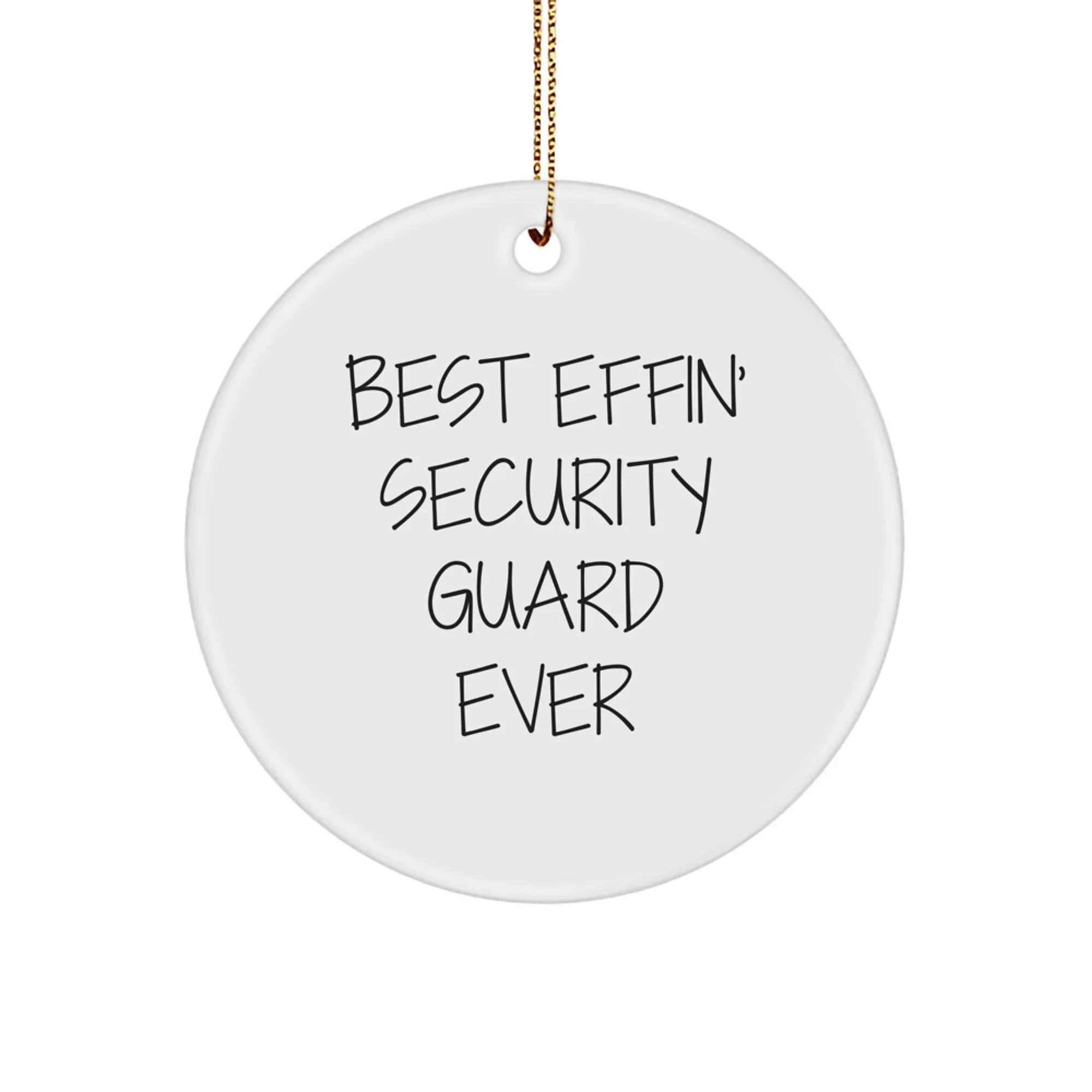 Funny Security Guard Gifts, Circle Ornament, 'Best Effin' Security Guard Ever', Christmas Unique Gifts from Friends, for Security Guard