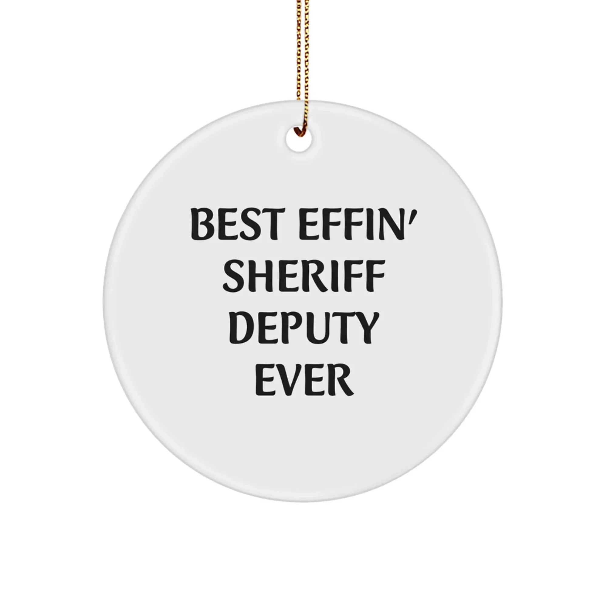 Funny Sheriff Deputy Christmas Unique Gifts from Family, Sheriff Deputy Circle Ornament Best Effin' Sheriff Deputy Ever