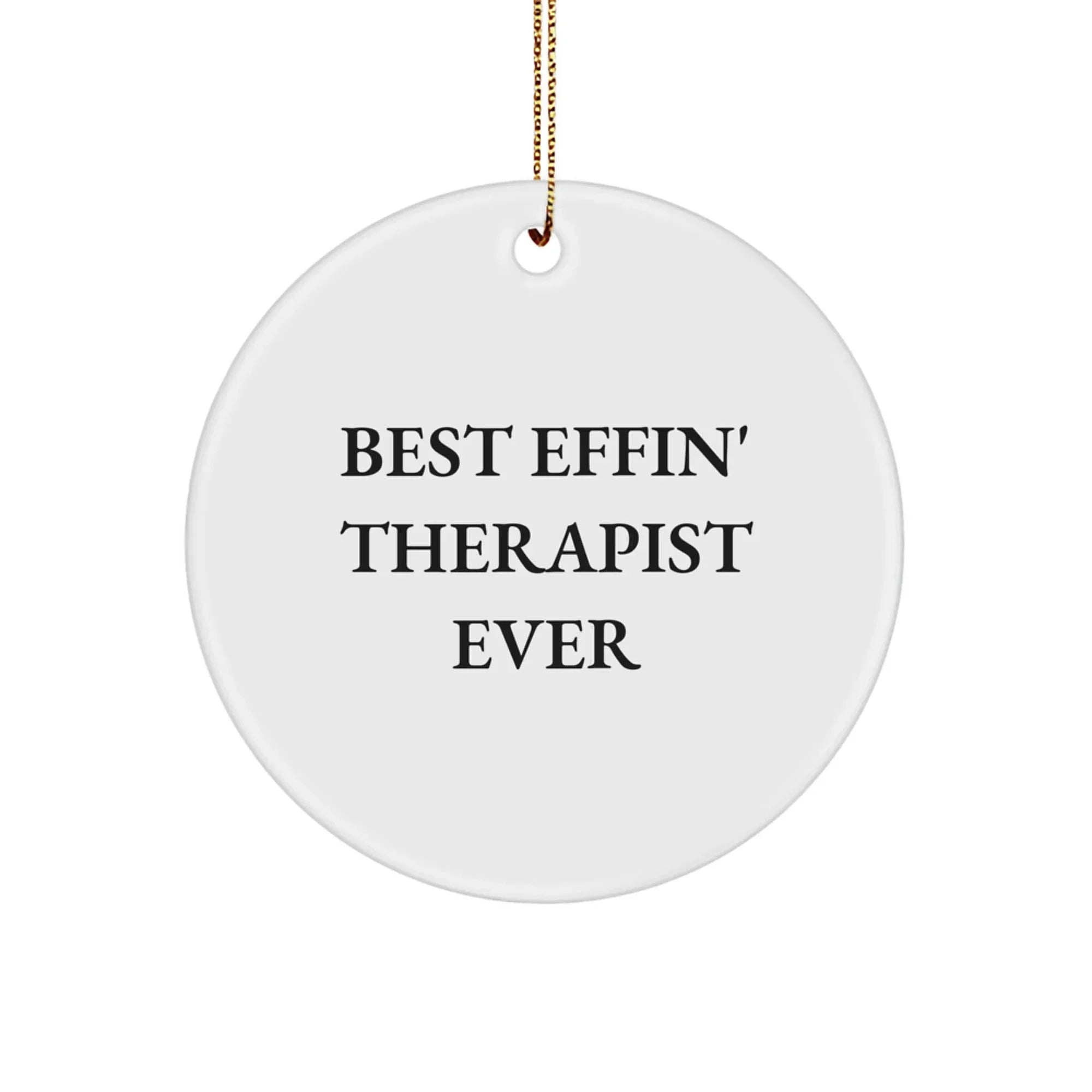 Funny Gifts from Men to Best Effin' Therapist Ever - Therapist Circle Ornament, White, Circle Shaped for Christmas Unique Gifts