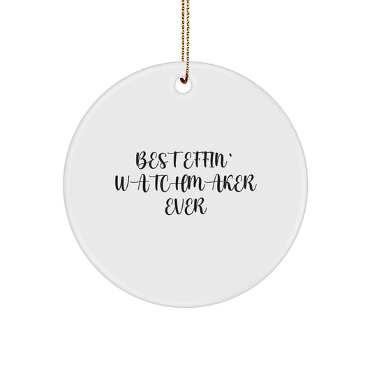 Funny Watchmaker Gifts from Best Effin' Watchmaker Ever - Circle Ornament for Friends, Family, or Coworkers - White, 2.75'' tall, 0.5 oz, Durable MDF with High-Gloss Finish - Image 1