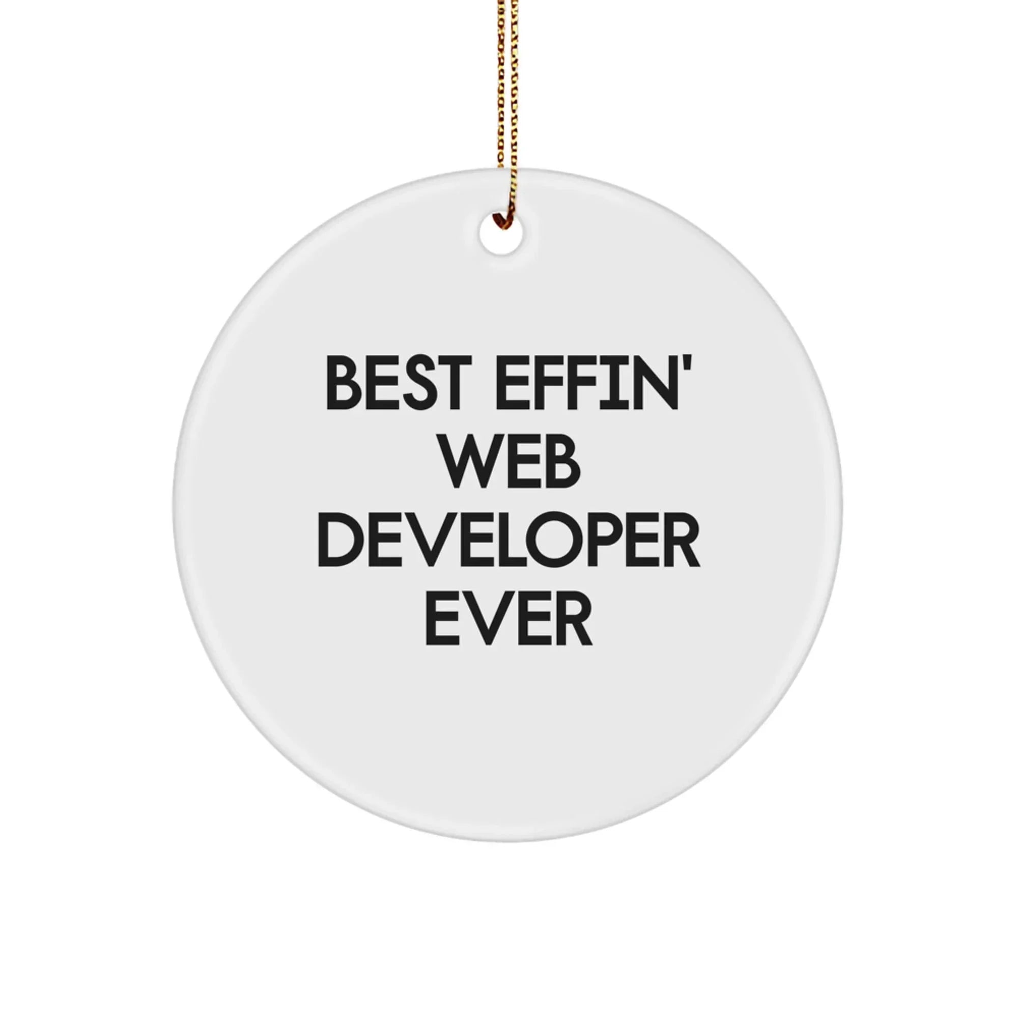 Funny Web Developer Gifts from Men for Web Developers - Circle Ornament - Best Effin' Web Developer Ever Christmas Unique Gifts