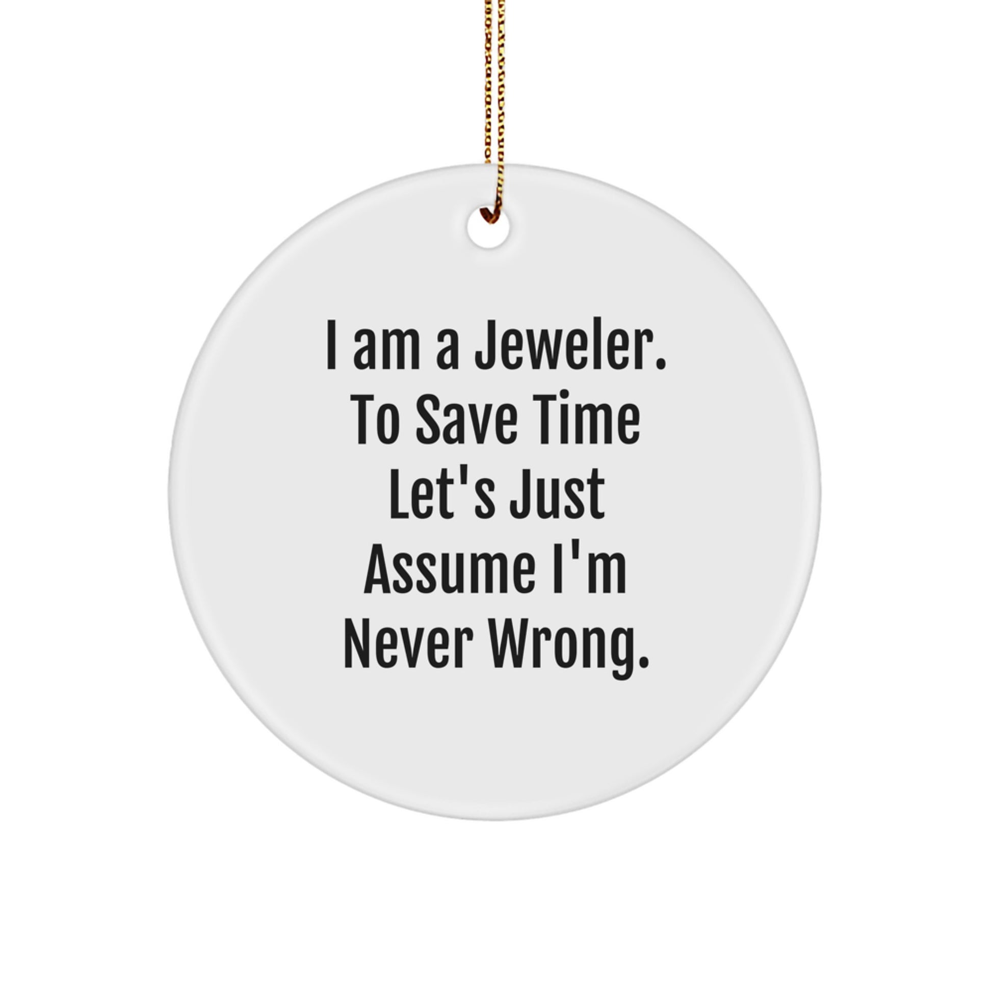 Funny Jeweler Gifts from Friends for Men - White Circle Ornament, 'I'm Never Wrong' Quote - Christmas Unique Decorations - Image 1