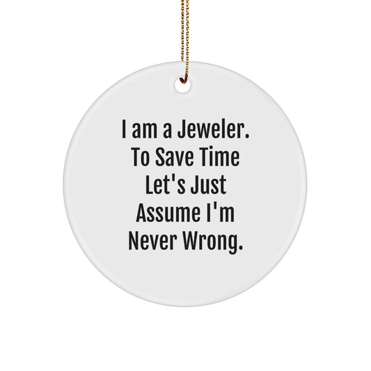 Funny Jeweler Gifts from Friends for Men - White Circle Ornament, 'I'm Never Wrong' Quote - Christmas Unique Decorations - Image 1