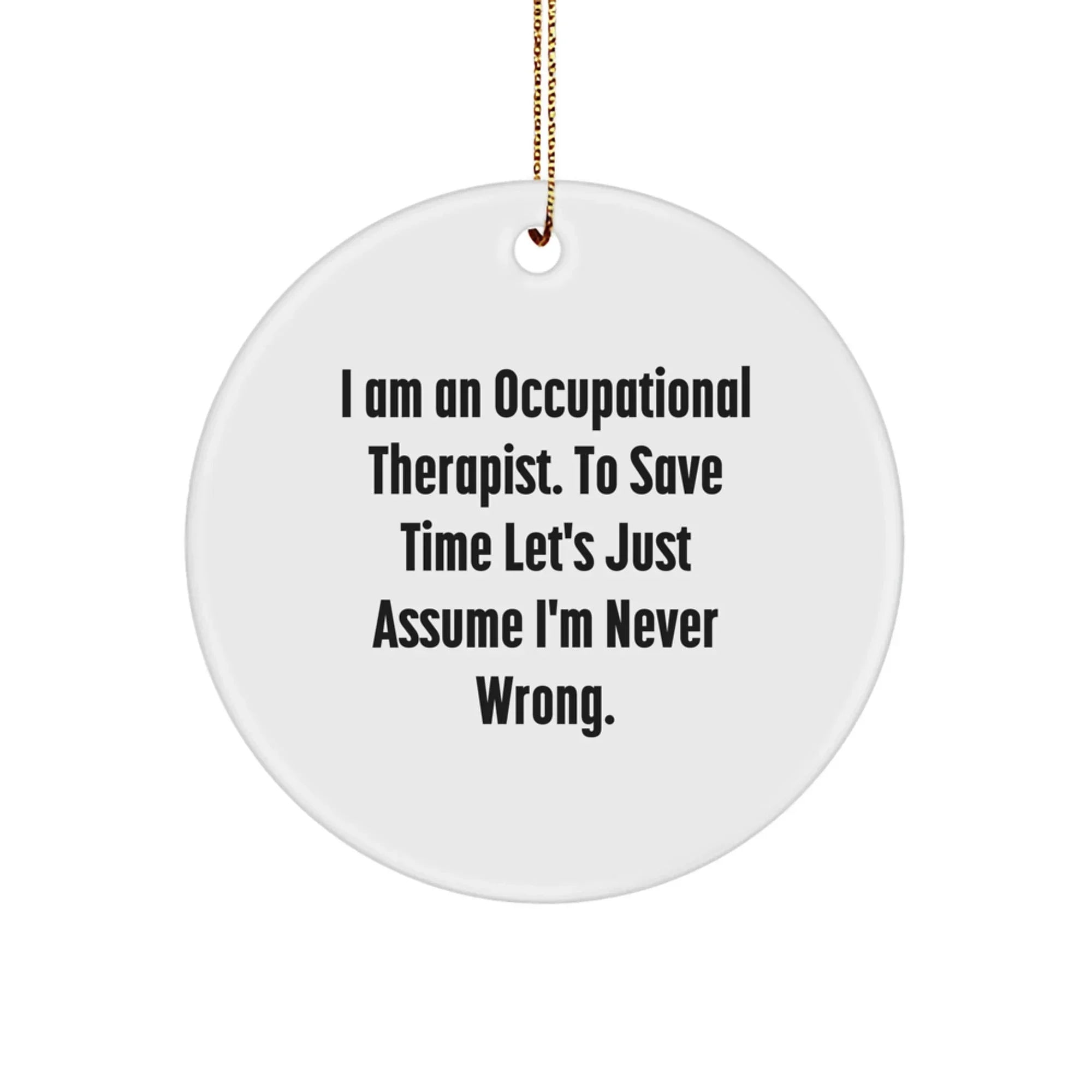 Funny Occupational Therapist Gifts from Friends - Christmas Unique Circle Ornaments for Occupational Therapist Quote - 'I'm Never Wrong' Circle Ornament Gifts