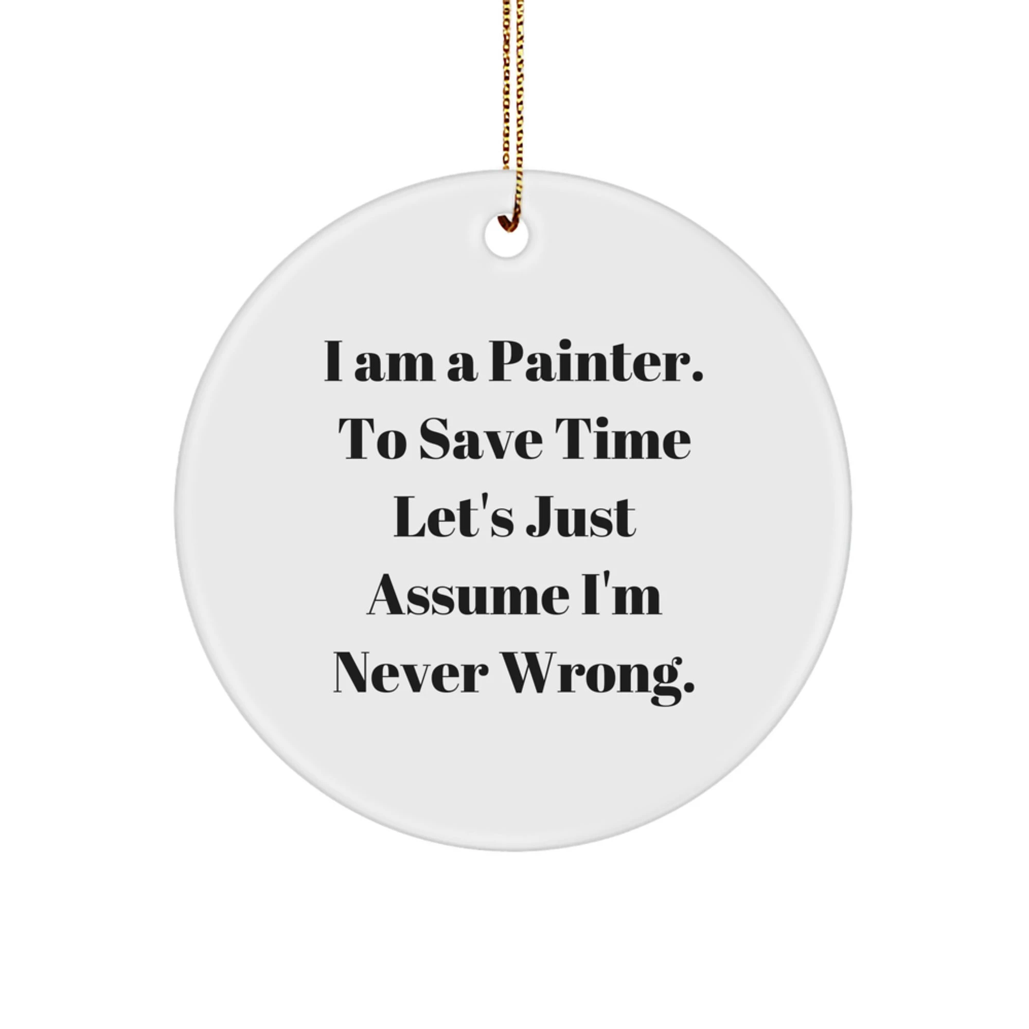 Funny Painter Gifts from Friends for Painter Men - I Am A Painter Circle Ornament, Christmas Unique Decorations