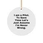 Funny Pilot Gifts from Friends, Circle Ornament for Pilot, I Am A Pilot. To Save Time Let's Just Assume I'm Never Wrong. Christmas Unique Gifts