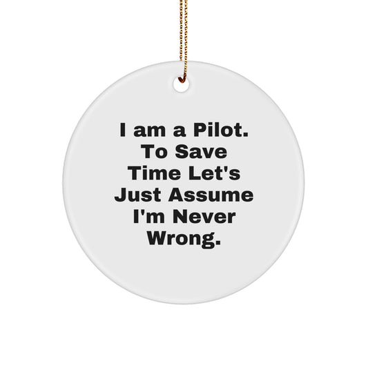 Funny Pilot Gifts from Friends, Circle Ornament for Pilot, I Am A Pilot. To Save Time Let's Just Assume I'm Never Wrong. Christmas Unique Gifts - Image 1