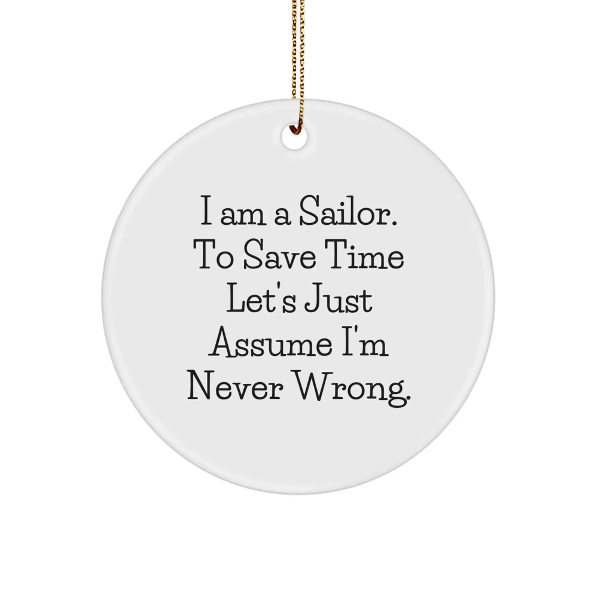 Funny Sailor Gifts for Christmas Unique Circle Ornaments from Friends and Family - 'I'm Never Wrong' Inspirational Decorations
