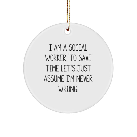 Funny Social Worker Christmas Unique Gifts - I'm Never Wrong Ornament for Social Worker Coworkers, Family and Friends - Unique Circle Ornament for Social Worker's Office or Home - Image 1
