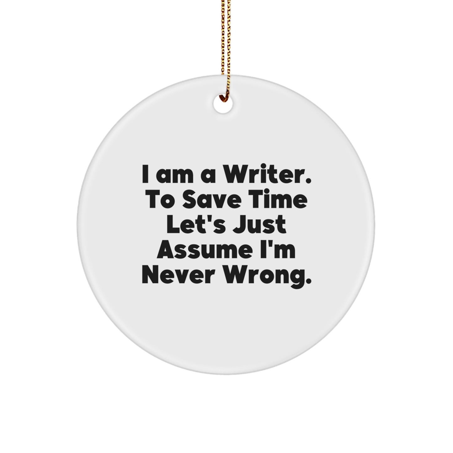 Funny Quote Writer Gifts from Family for Christmas Unique Circle Ornament - 'I'm Never Wrong' - White - Image 1