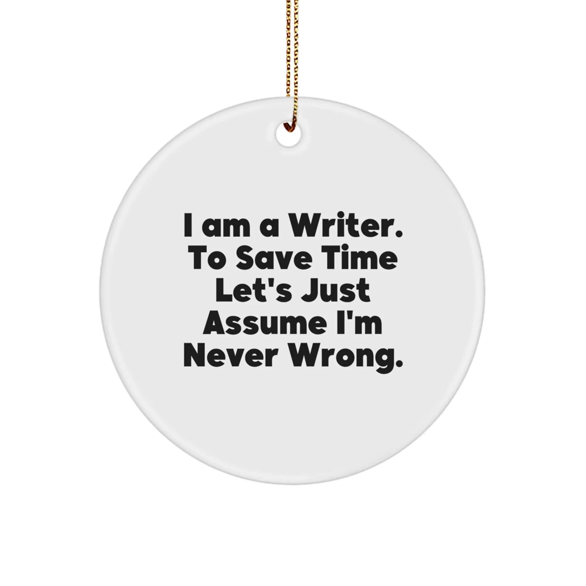 Funny Quote Writer Gifts from Family for Christmas Unique Circle Ornament - 'I'm Never Wrong' - White