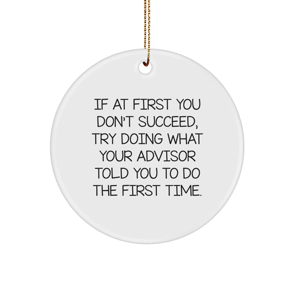 Funny Advisor Gifts from Friends for Christmas Circle Ornament, Inspirational Advisor Quotes, Circle Shaped White Decorative Ornament