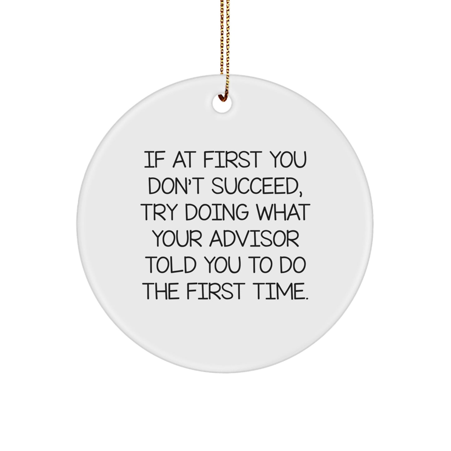 Funny Advisor Gifts from Friends for Christmas Circle Ornament, Inspirational Advisor Quotes, Circle Shaped White Decorative Ornament - Image 1