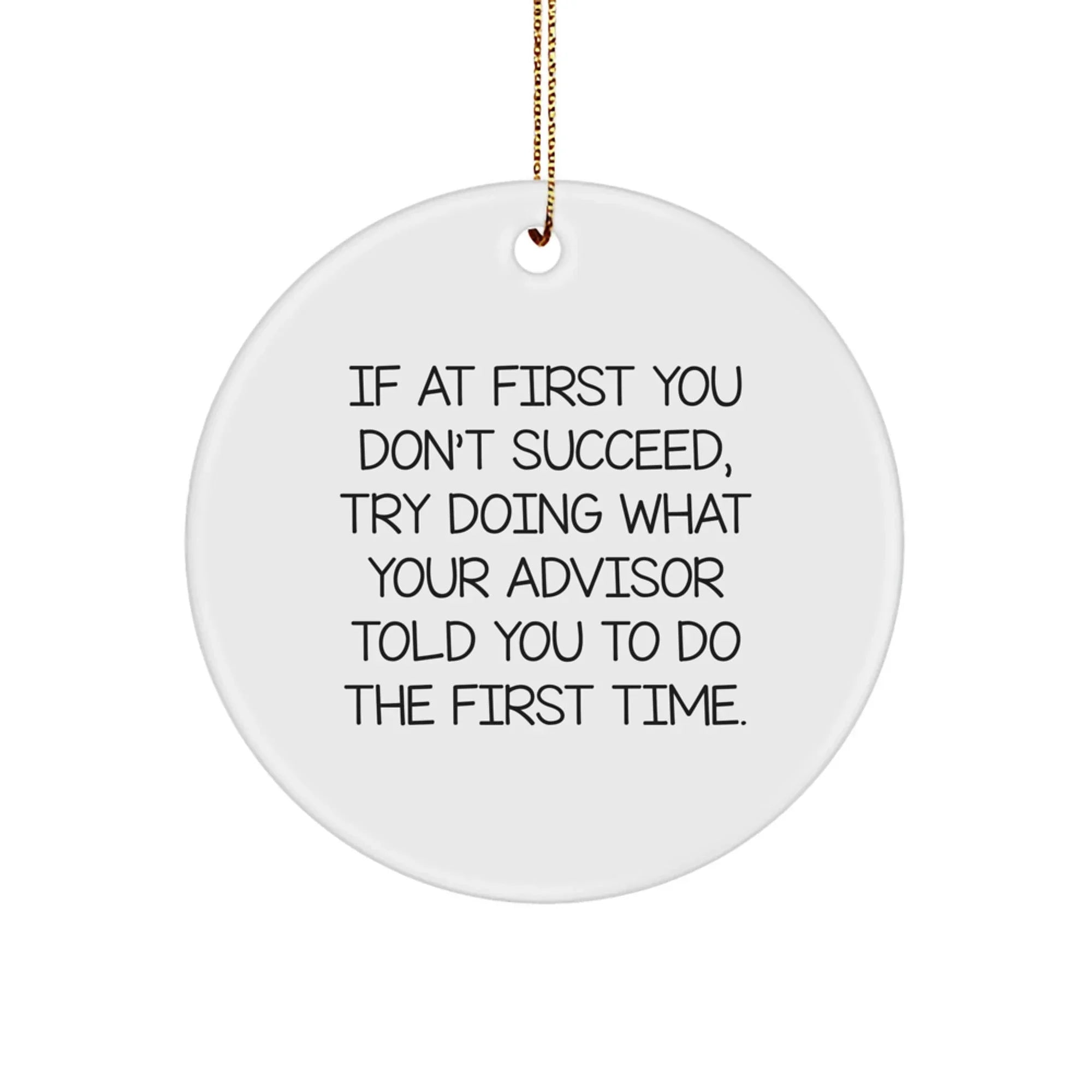 Funny Advisor Gifts from Friends for Christmas Circle Ornament, Inspirational Advisor Quotes, Circle Shaped White Decorative Ornament