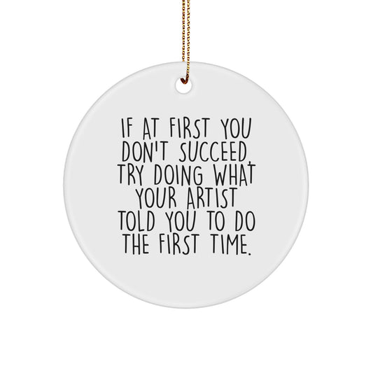 Funny Artist Quotes Circle Ornaments, Gifts from Friends and Family, Christmas Unique Ornaments for Artist, Men or Women - Image 1