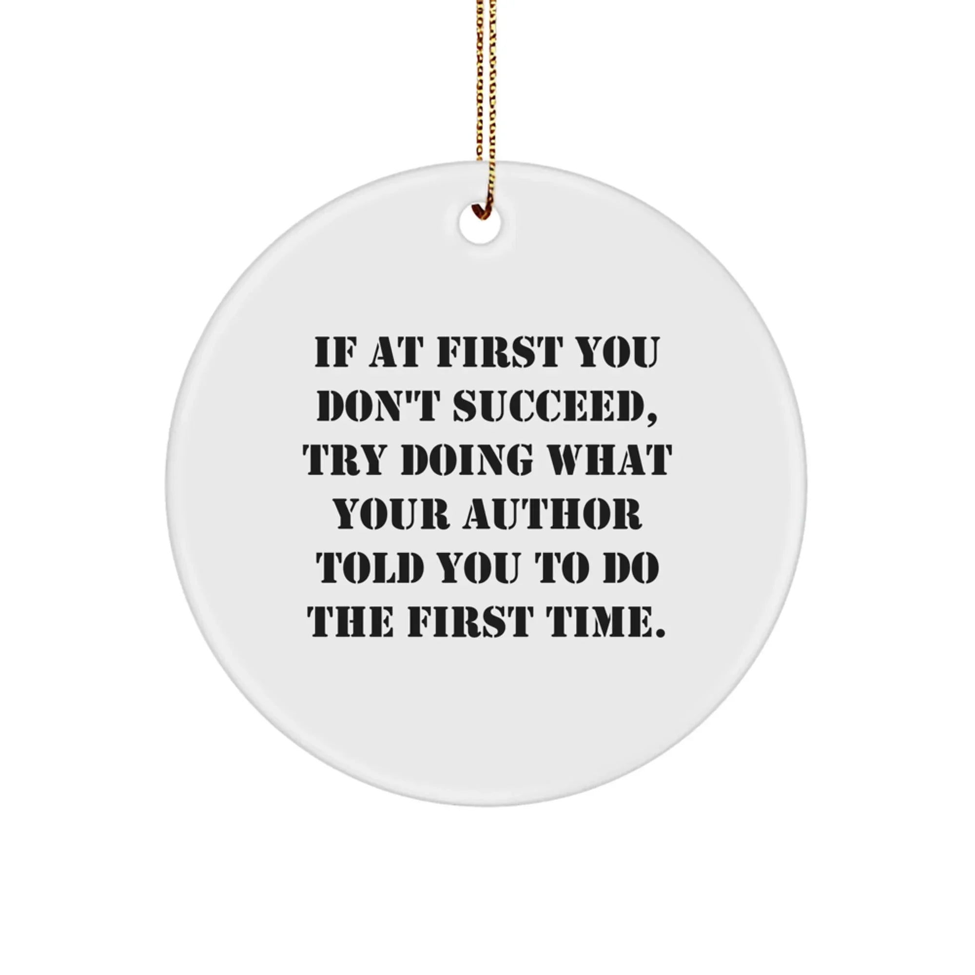 Funny Author Gifts, Unique Circle Ornament, If At First You Don't Succeed Gifts from Friends to Author, Perfect for Christmas Unique Gifts