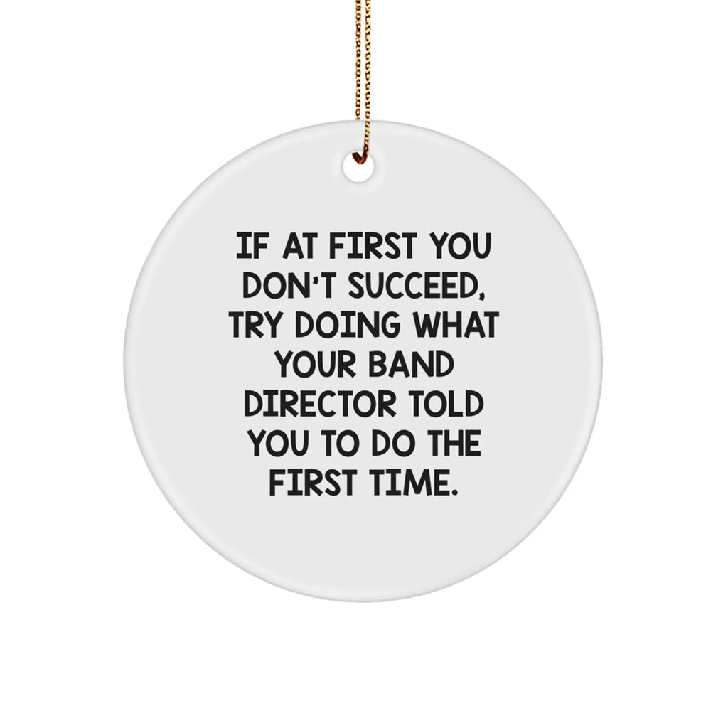 Funny Band Director Gifts from Men for Christmas Unique Gifts, Circle Ornament with Inspirational Quote - 'If At First You Don't Succeed', White Color