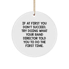 Funny Band Director Gifts from Men for Christmas Unique Gifts, Circle Ornament with Inspirational Quote - 'If At First You Don't Succeed', White Color