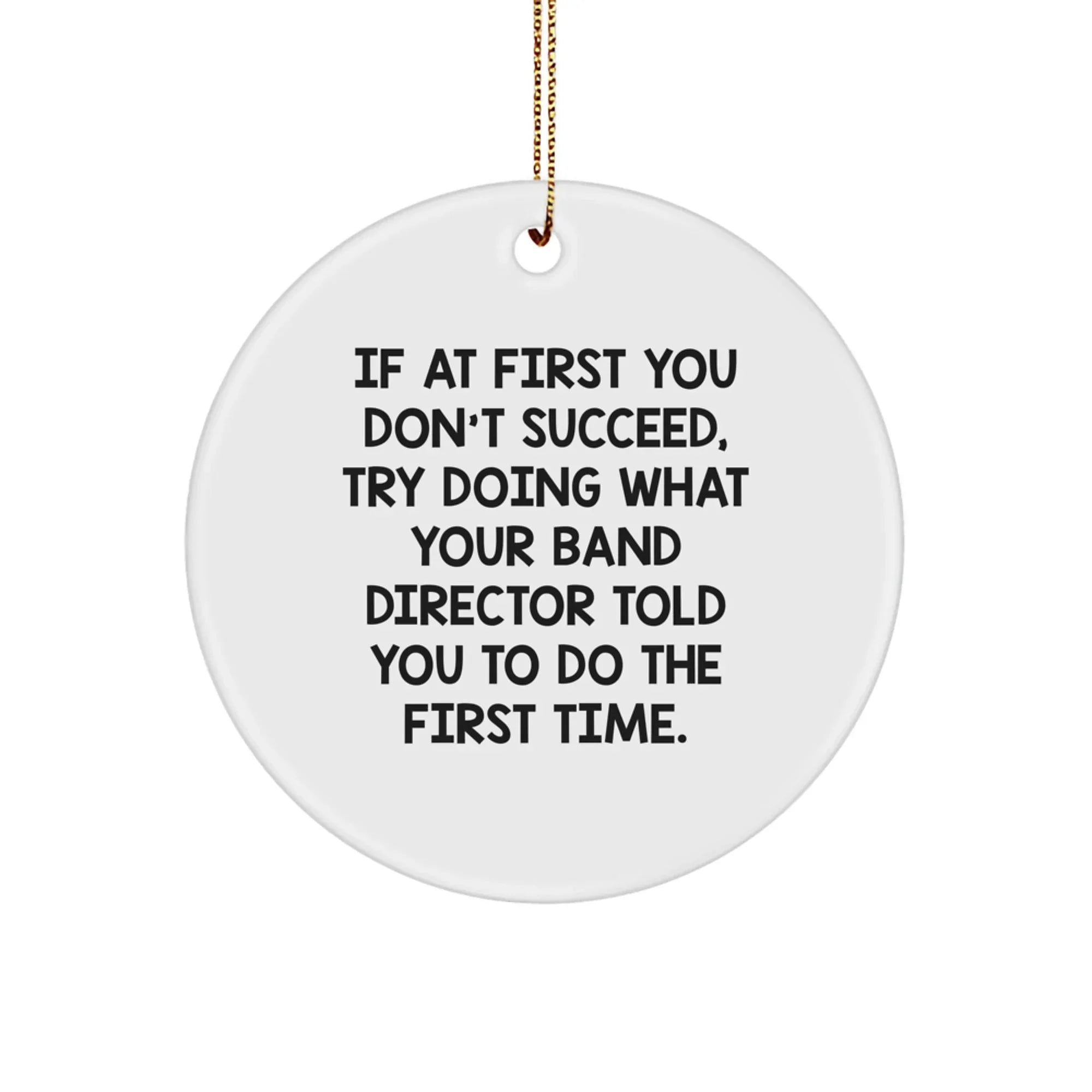 Funny Band Director Gifts from Men for Christmas Unique Gifts, Circle Ornament with Inspirational Quote - 'If At First You Don't Succeed', White Color