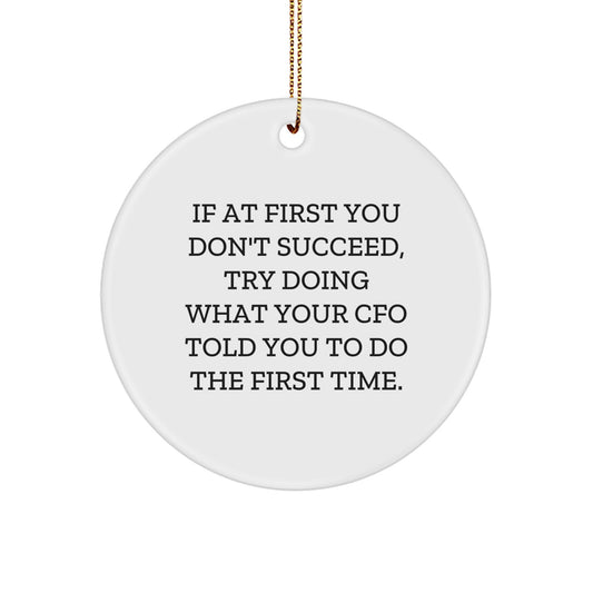 CFO Humor Circle Ornament, Gifts from Men to CFOs, Inspirational Quote, White, 2.75" Tall, Christmas Unique Gifts for CFO Friends, Family, Coworkers - Image 1