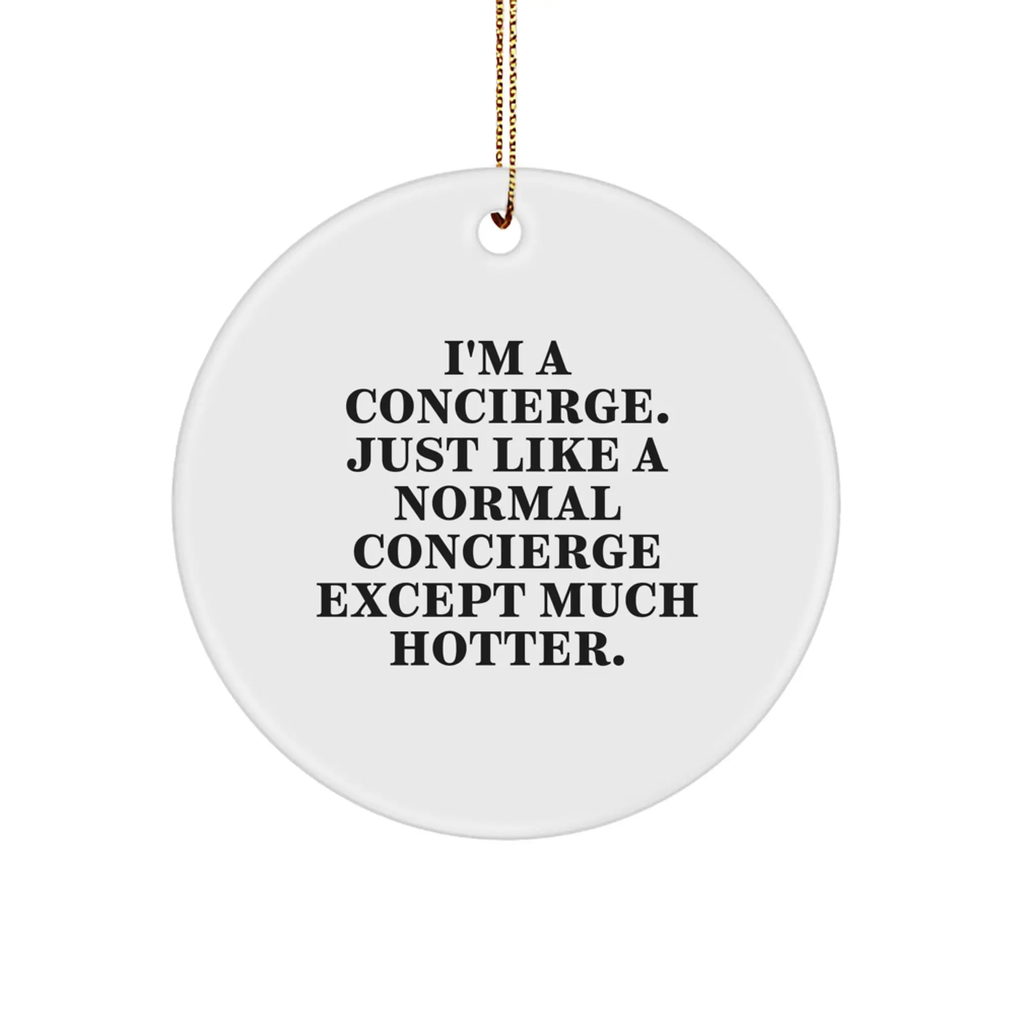 Funny Concierge Gifts from Friends to Concierge Men and Women - Christmas Circle Ornament with I'm A Concierge, Just Like A Normal Concierge Except Much Hotter. - Image 1