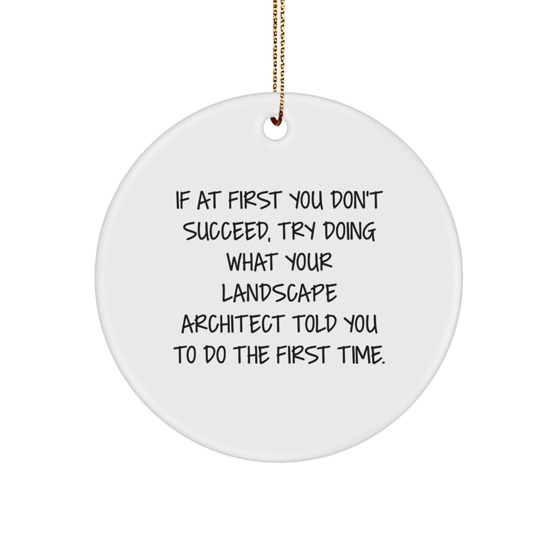 Funny Landscape Architect Gifts from Friends for Christmas - Circle Ornament with Inspirational Quote - White Color, MDF Material - Image 1