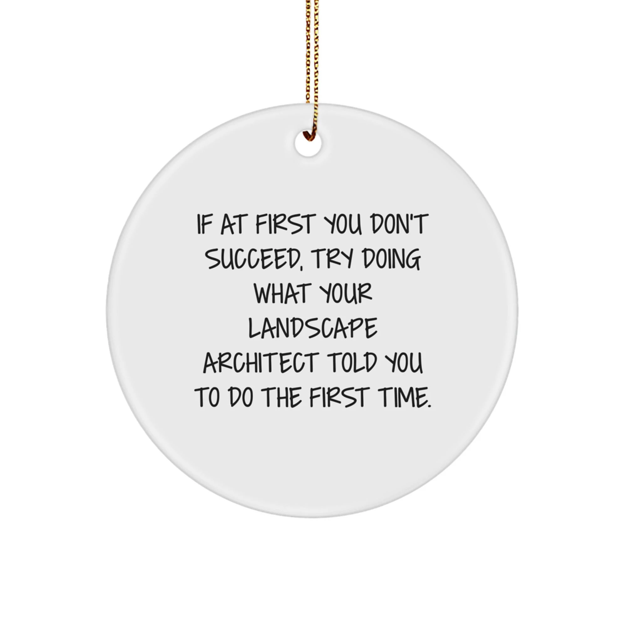 Funny Landscape Architect Gifts from Friends for Christmas - Circle Ornament with Inspirational Quote - White Color, MDF Material