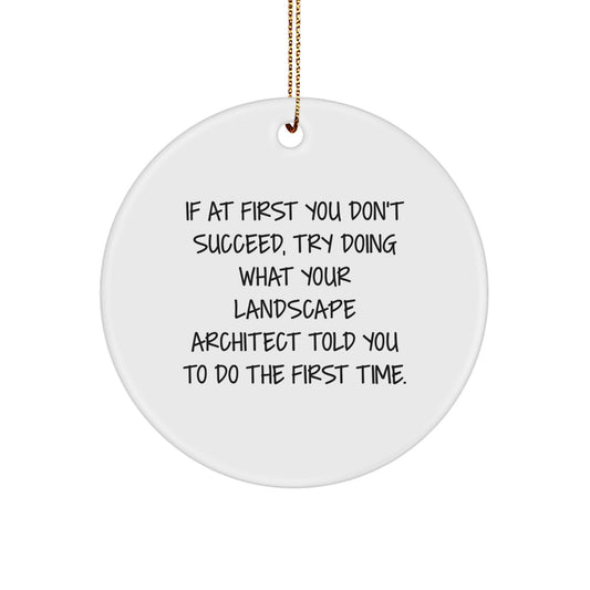 Funny Landscape Architect Gifts from Friends for Christmas - Circle Ornament with Inspirational Quote - White Color, MDF Material - Image 1