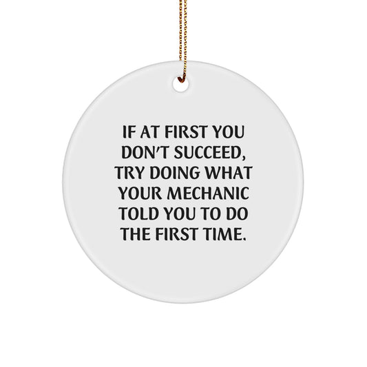 Funny Mechanic Gifts for Men - If At First You Don't Succeed, Try Doing What Your Mechanic Told You To Do The First Time - Custom Circle Ornament - Christmas Unique Gifts from Friends to Mechanic - Image 1