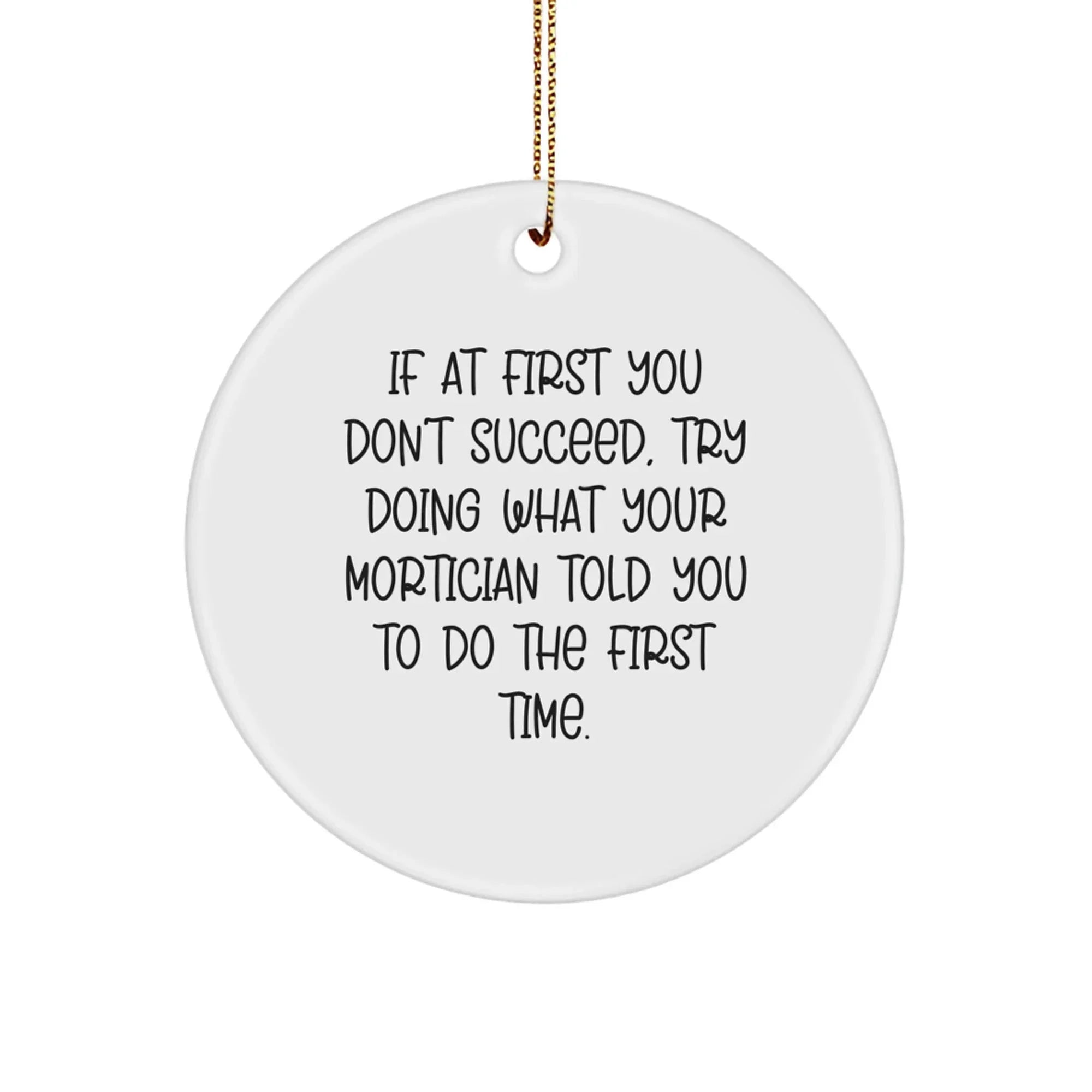Funny Mortician Gifts from Men - Circle Ornament with Inspirational Quote - Christmas Unique Gifts for Mortician Friends