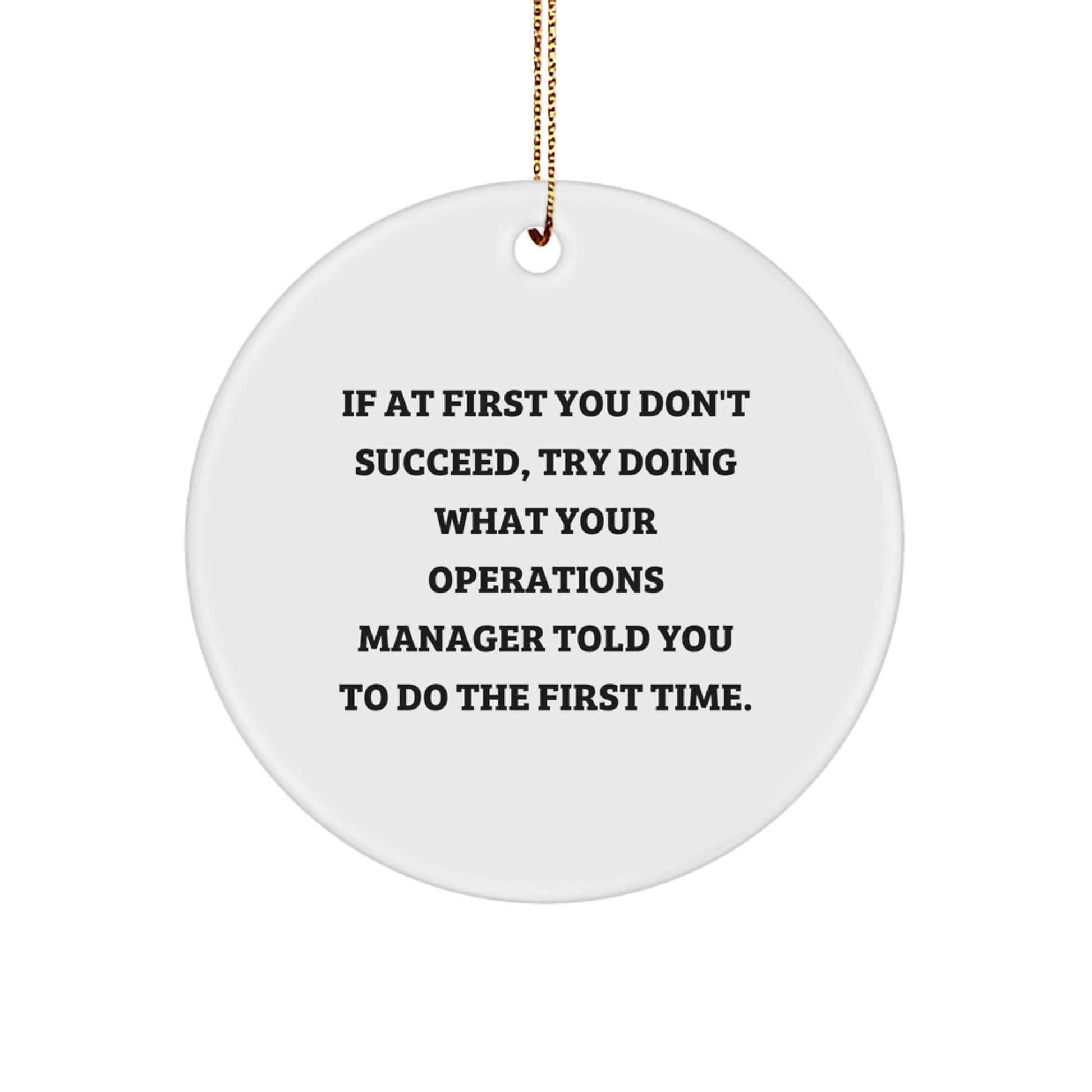 Funny Operations Manager Gifts for Men from Friends - Christmas Unique Circle Ornament - 'If At First You Don't Succeed, Try Doing What Your Operations Manager Told You To Do The First Time.' - Image 1