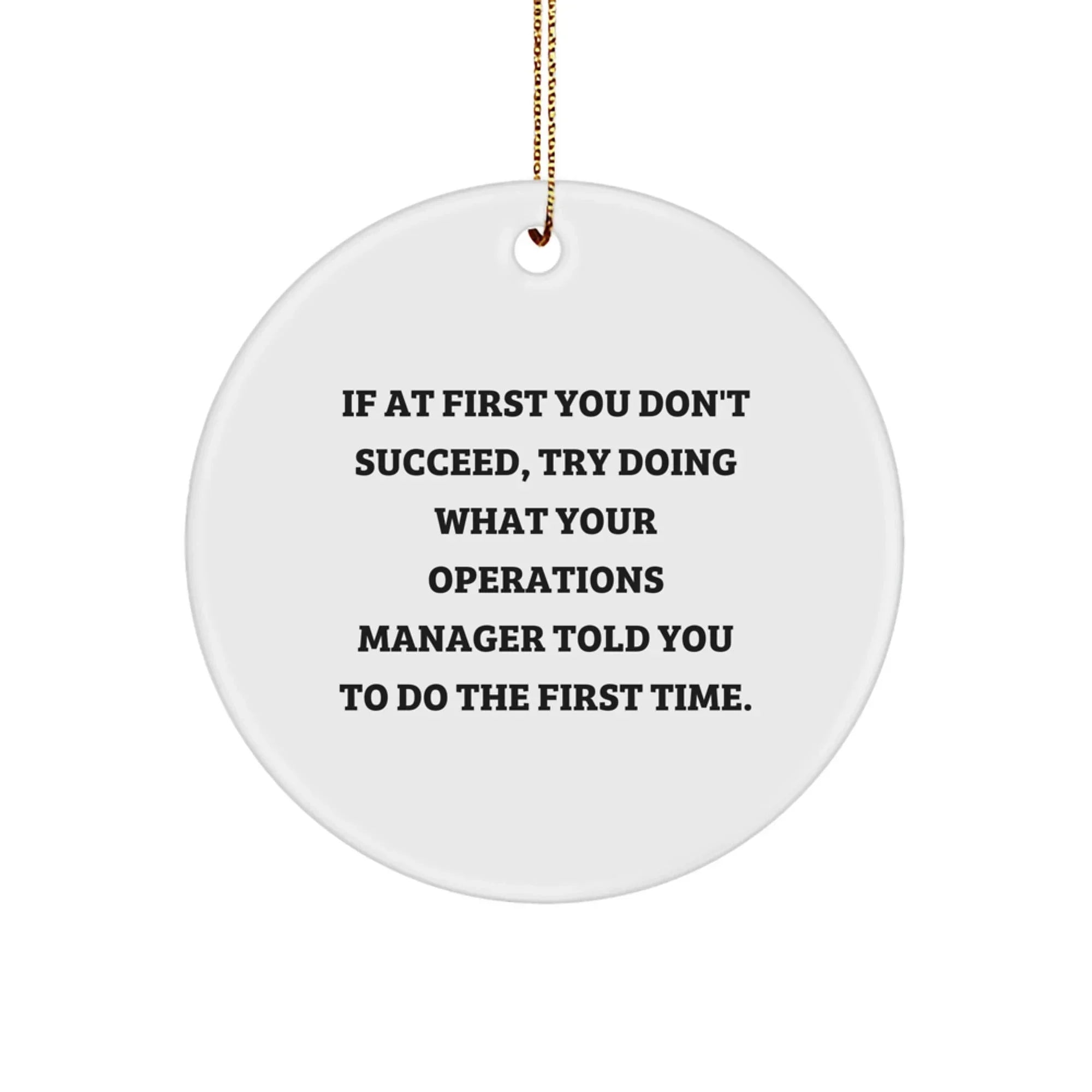 Funny Operations Manager Gifts for Men from Friends - Christmas Unique Circle Ornament - 'If At First You Don't Succeed, Try Doing What Your Operations Manager Told You To Do The First Time.'