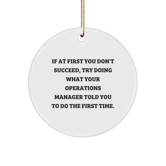 Funny Operations Manager Gifts for Men from Friends - Christmas Unique Circle Ornament - 'If At First You Don't Succeed, Try Doing What Your Operations Manager Told You To Do The First Time.' - Image 1