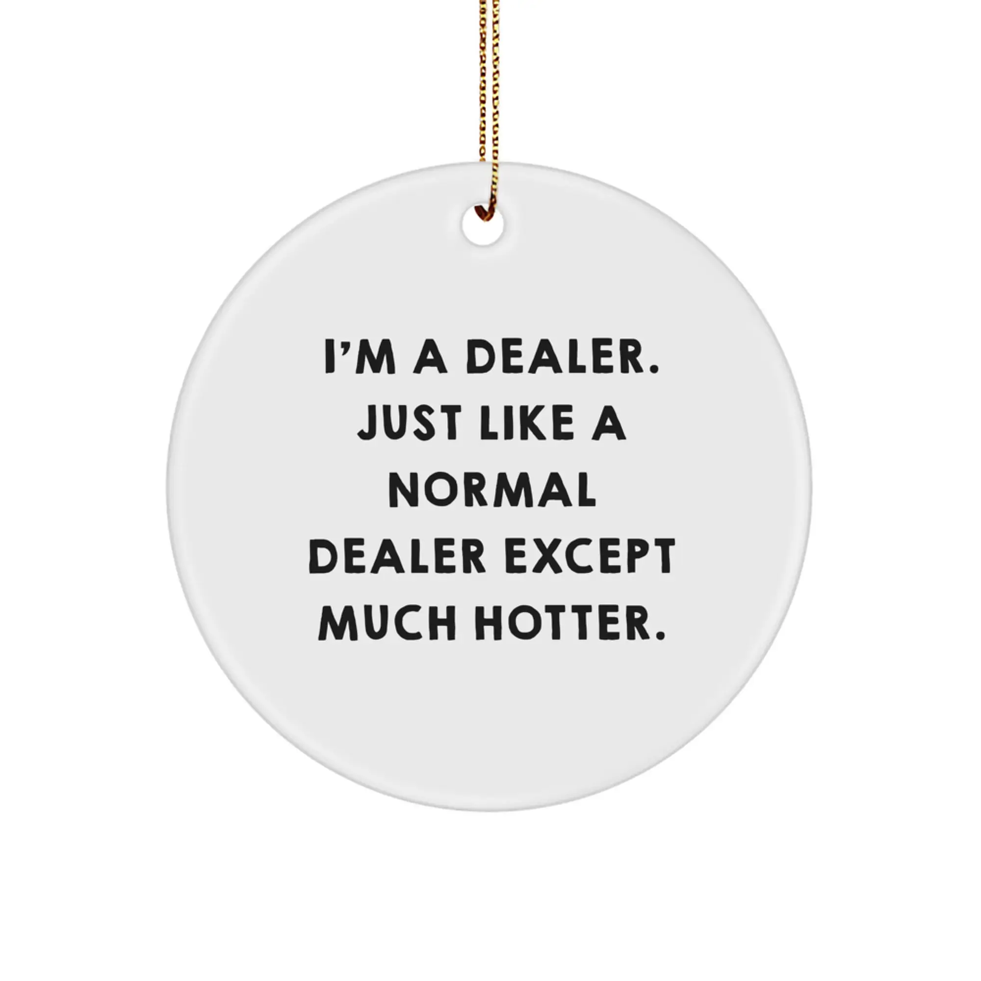 Funny Dealer Gifts, Christmas Unique Ornaments, I'm A Dealer. Just Like A Normal Dealer Except Much Hotter. Circle Ornament, Holiday Decorations for Dealers, Men, Women, Friends, Family - Image 1