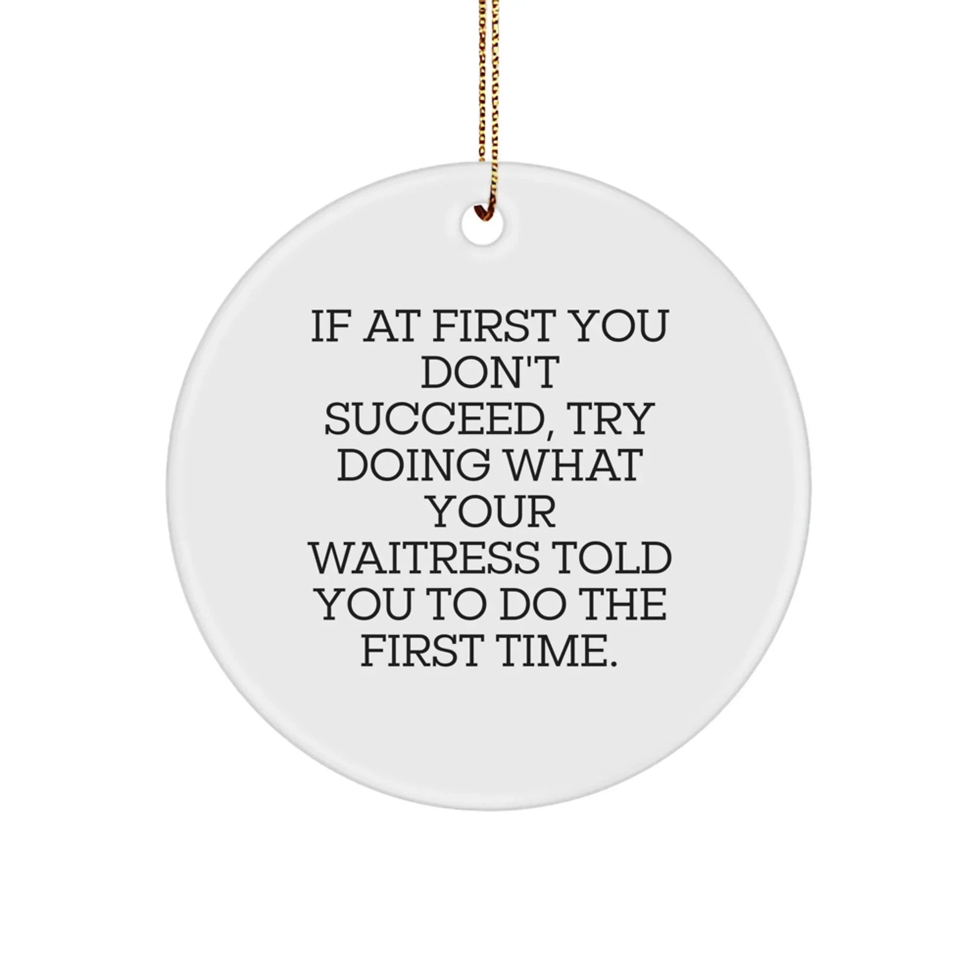 Funny Waitress Gifts from Friends, Christmas Unique Gifts for Waitress, Circle Ornament with Quote - If At First You Don't Succeed