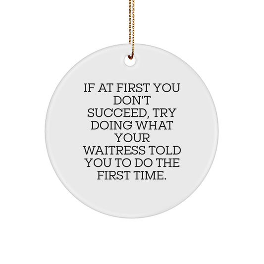 Funny Waitress Gifts from Friends, Christmas Unique Gifts for Waitress, Circle Ornament with Quote - If At First You Don't Succeed - Image 1