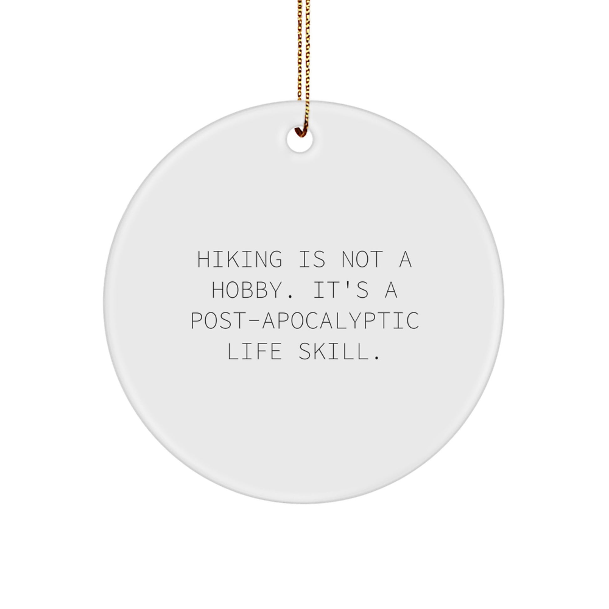 Funny Hiking Gifts for Friends from Men or Women - 'Hiking Is Not A Hobby. It's A Post-apocalyptic Life Skill.' Circle Ornament Christmas Unique Gifts - Image 1