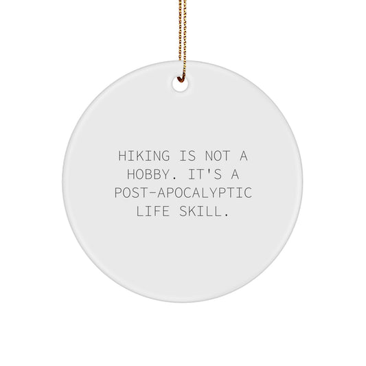 Funny Hiking Gifts for Friends from Men or Women - 'Hiking Is Not A Hobby. It's A Post-apocalyptic Life Skill.' Circle Ornament Christmas Unique Gifts - Image 1