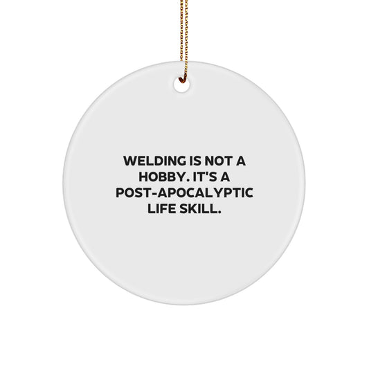 Funny Welding Gifts for Welding Men - 'Welding Is Not A Hobby. It's A Post-apocalyptic Life Skill.' Christmas Unique Welding Circle Ornament - Image 1