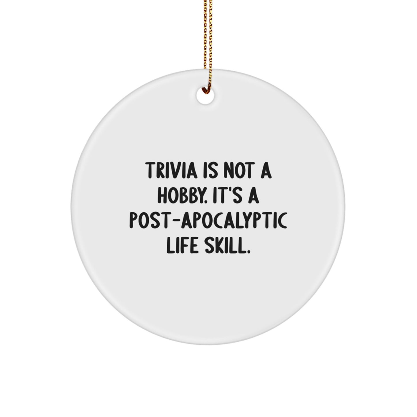 Fun Trivia Circle Ornament - 'Trivia Is Not A Hobby. It's A Post-apocalyptic Life Skill.' Funny Gift for Trivia Lovers from Friends, Family, or Coworkers - Image 1