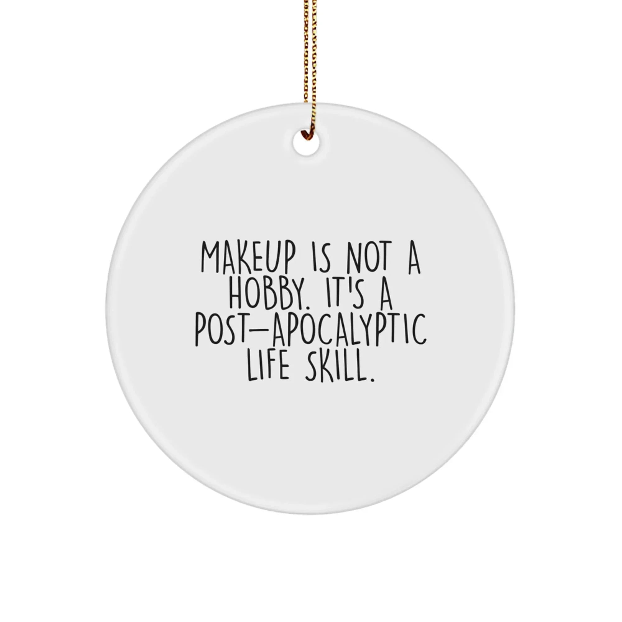 Funny Makeup Gifts for Makeup Lovers, Circle Ornament, Gifts from Men to Women, Christmas Unique Gifts for Makeup Enthusiasts, Makeup Is Not A Hobby