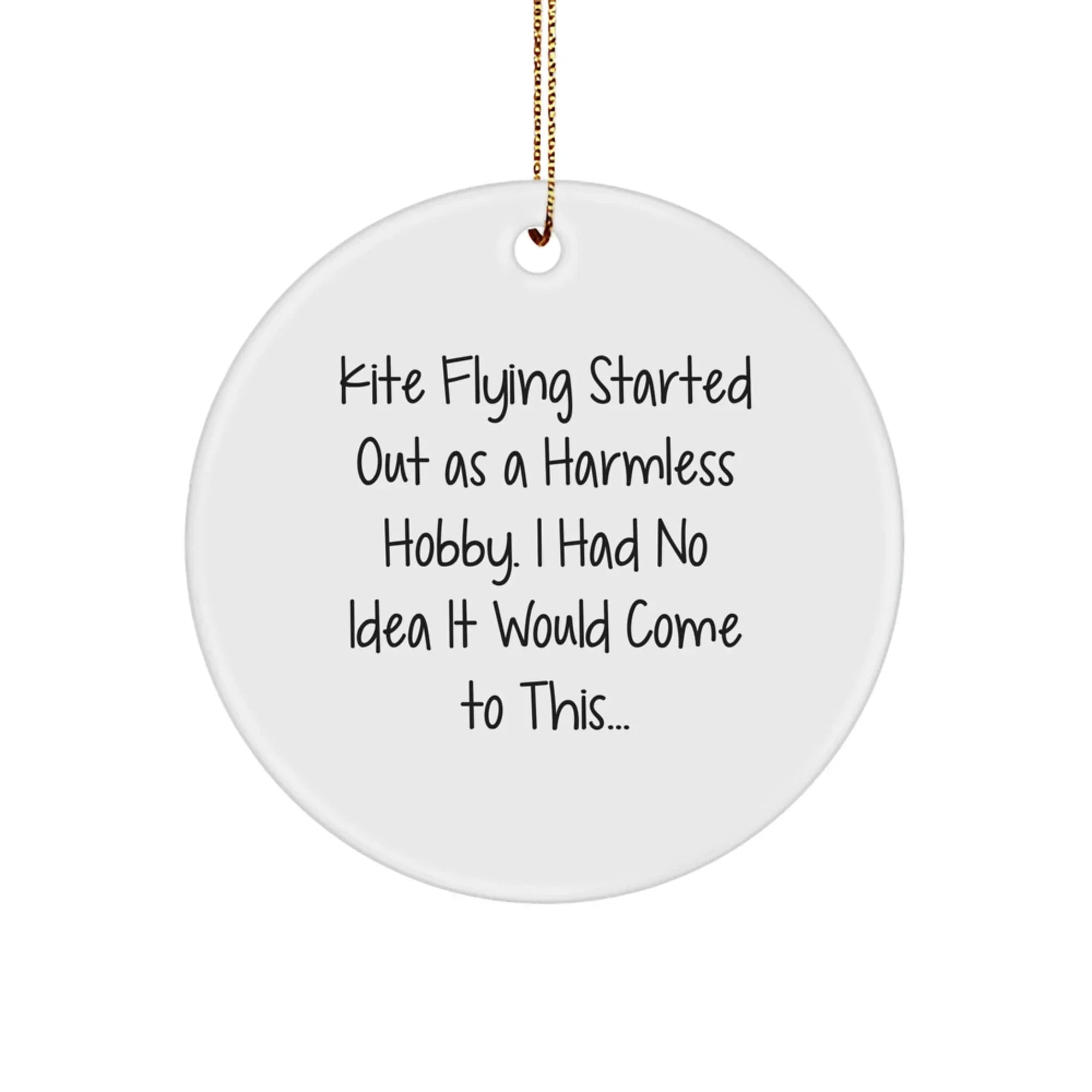 Funny Kite Flying Gifts from Friends and Family for Men and Women - Circle Ornament - Kite Flying Started Out As A Harmless Hobby Gifts for Him or Her