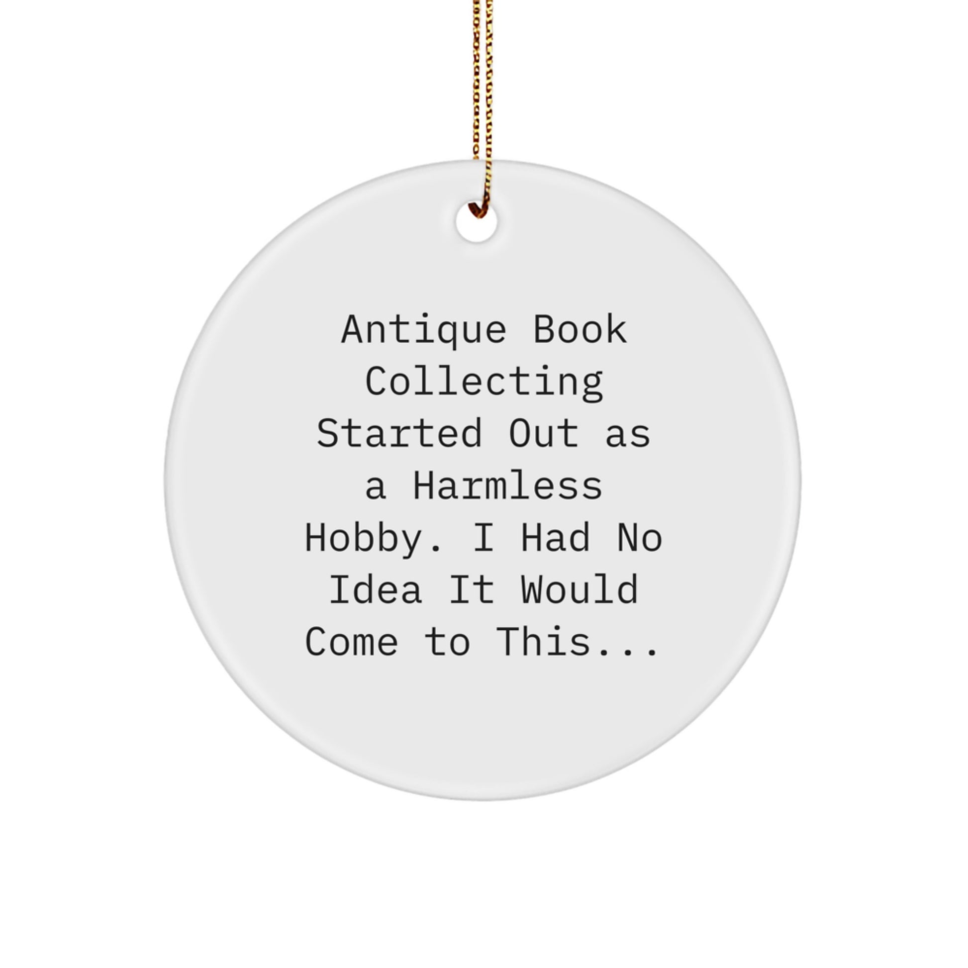 Funny Antique Book Collecting Gifts for Men, Women, or Friends - 'Antique Book Collecting Started Out As A Harmless Hobby' Circle Ornament Christmas Decorations - Image 1