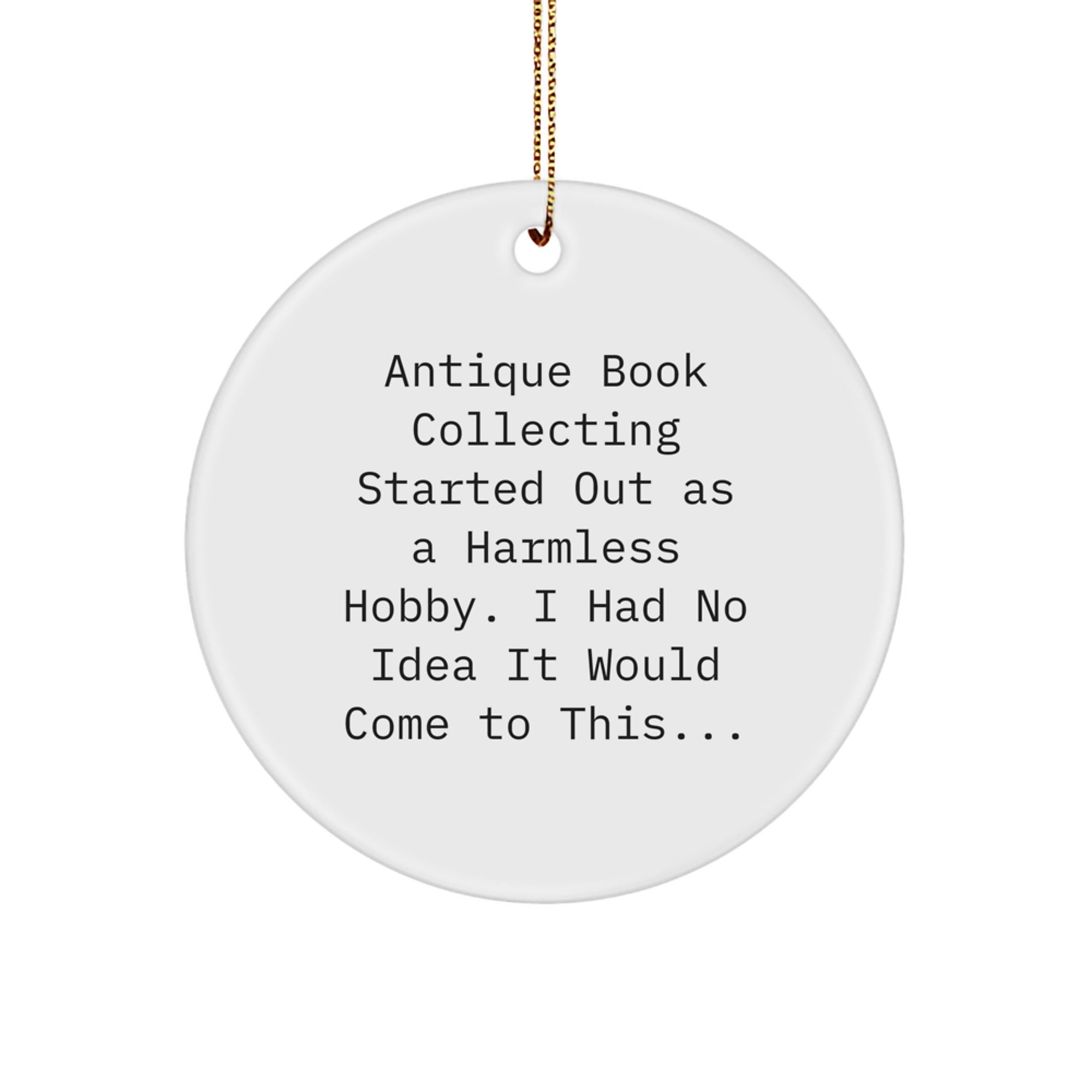 Funny Antique Book Collecting Gifts for Men, Women, or Friends - 'Antique Book Collecting Started Out As A Harmless Hobby' Circle Ornament Christmas Decorations - Image 1